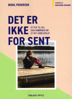 Det er ikke for sent : et puf til 55+, som drømmer om et nyt arbejdsliv