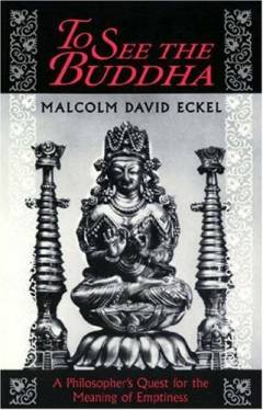 To see the Buddha : a philosopher's quest for the meaning of emptiness
