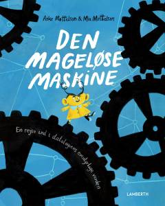Den mageløse maskine : en rejse ind i datalogiens eventyrlige verden