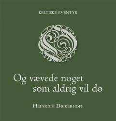 Og vævede noget som aldrig vil dø : keltiske eventyr