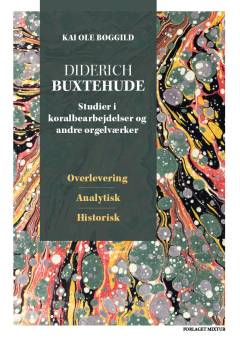 Diderich Buxtehude : studier i koralbearbejdelser og andre orgelværker - overlevering, analytisk, historisk