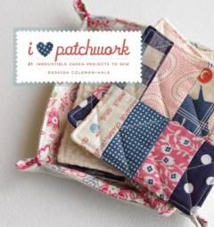 I love patchwork! : 25 irresistible Zakka projects to sew