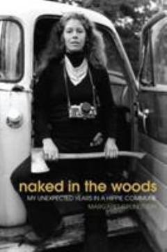 Naked in the woods : my unexpected years in a hippie commune