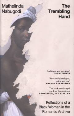 The trembling hand : reflections of a Black woman in the romantic archive