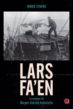 Lars Fa'en : fortællingen om Norges største hvalskytte