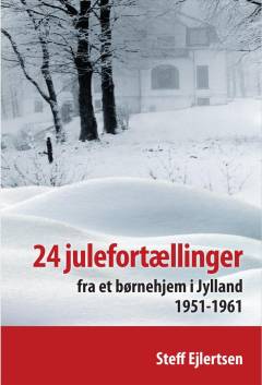 24 julefortællinger fra et børnehjem i Jylland : 1951-1961