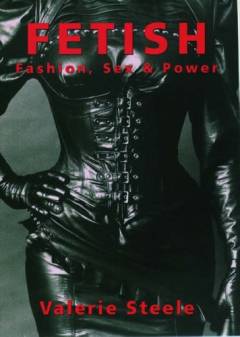 Fetish : fashion, sex and power
