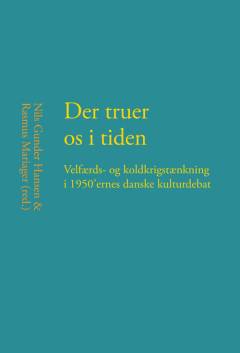 Der truer os i tiden : velfærds- og koldkrigstænkning i 1950'ernes danske kulturdebat