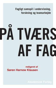 På tværs af fag : fagligt samspil i undervisning, forskning og teamarbejde