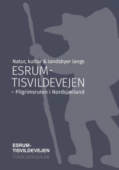 Natur, kultur & landsbyer langs Esrum-Tisvildevejen : pilgrimsruten i Nordsjælland