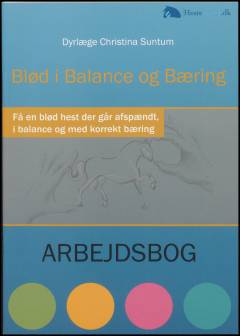 Blød i balance og bæring : få en blød hest der går afspændt, i balance og med korrekt bæring : arbejdsbog