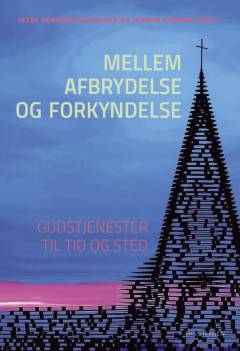 Mellem afbrydelse og forkyndelse : gudstjenester til tid og sted