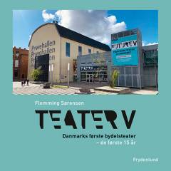 Teater V : Danmarks første bydelsteater - de første 15 år