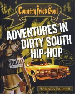 Country fried soul : adventures in dirty south hip hop