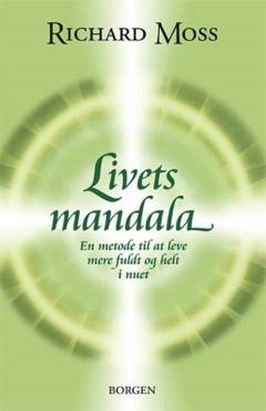 Livets mandala : en metode til at leve mere helt og fuldt i nuet