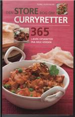 Den store bog om curryretter : 365 lækre opskrifter fra hele verden