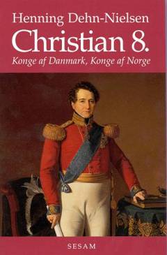 Christian 8. : konge af Danmark, konge af Norge