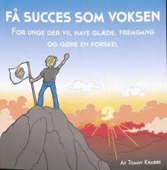 Få succes som voksen : for unge der vil have glæde, fremgang og gøre en forskel