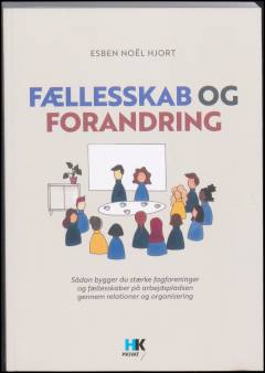 Fællesskab og forandring : sådan bygger du stærke fagforeninger og fællesskaber på arbejdspladsen gennem relationer og organisering