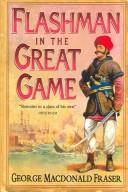 Flashman in the great game : from The Flashman Papers, 1856-58