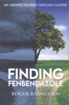 Finding fenbendazole : my unexpected path through cancer