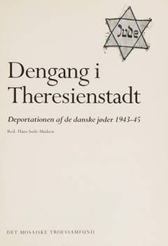 Dengang i Theresienstadt : deportationen af de danske jøder 1943-45