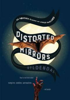 Distorted mirrors : how to read texts about vampires, zombies, werewolves - and people