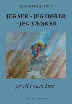 Jeg ser - jeg hører - jeg tænker : jeg vil i nuets kraft