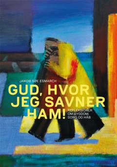 Gud, hvor jeg savner ham : refleksioner om sygdom, sorg og håb