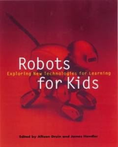 Robots for kids : exploring new technologies for learning