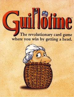 Guillotine : the revolutionar card game where you win by getting a head
