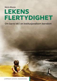 Lekens flertydighet : om barns lek i en institutionalisert barndom