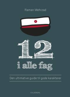 12 i alle fag : den ultimative guide til gode karakterer