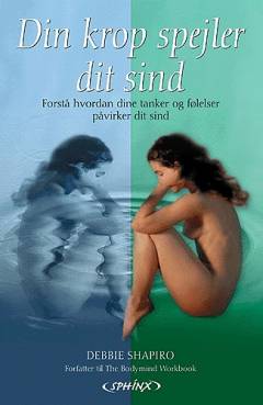 Din krop spejler dit sind : sådan bliver dine tanker og følelser påvirket af dit helbred