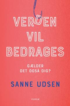 Verden vil bedrages - gælder det også dig?