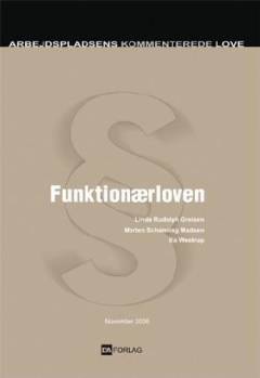Funktionærloven : med kort omtale af lov om virksomhedsoverdragelse, lov om værnepligtsorlov, lov om sygedagpenge, lov om ret til orlov og dagpenge ved barsel (barselloven), lov om ansættelsesbeviser, lov om varsling ved større afskedigelser, lov om ligebehandling, lov om lønmodtageres ret til fravær fra arbejdet af særlige familiemæssige årsager, lov om tidsbegrænset ansættelse, lov om deltid, den kommunale styrelseslovs regler om ret til fravær fra arbejde ved deltagelse i kommunalbestyrelsesmøder