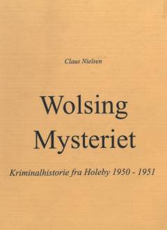 Wolsing mysteriet : kriminalhistorie fra Holeby 1950-1951