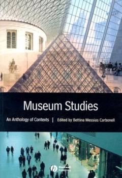 Museum studies : an anthology of contexts