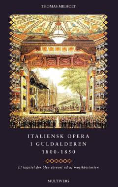 Italiensk opera i guldalderen 1800-1850 : et kapitel der blev skrevet ud af musikhistorien