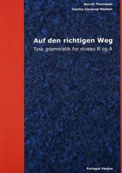 Auf den richtigen Weg : tysk grammatik for niveau B og A : grundbog