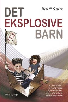 Det eksplosive barn : en ny metode til at forstå, hjælpe og opdrage børn, der er ufleksible og let bliver frustrerede