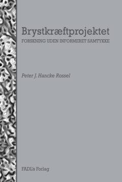 Brystkræftprojektet : forskning uden informeret samtykke