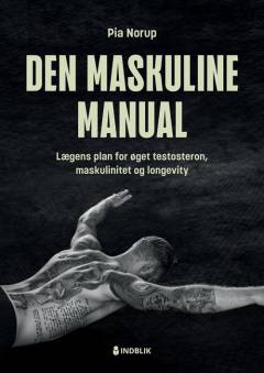 Den maskuline manual : lægens plan for øget testosteron, maskulinitet og longevity