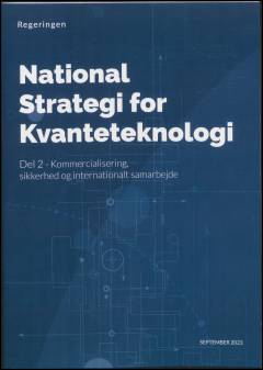 National strategi for kvanteteknologi : del 2 - kommercialisering, sikkerhed og internationalt samarbejde