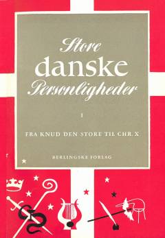 Store danske personligheder. Bind 1 : Fra Knud den Store til Christian X