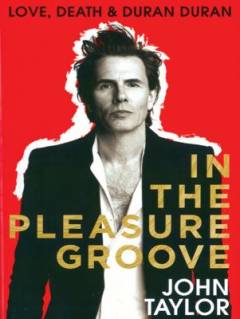 In the pleasure groove : love, death & Duran Duran