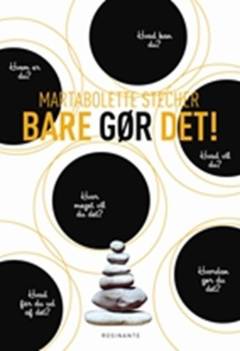 Bare gør det! : skab det du virkelig vil med de 6 sten