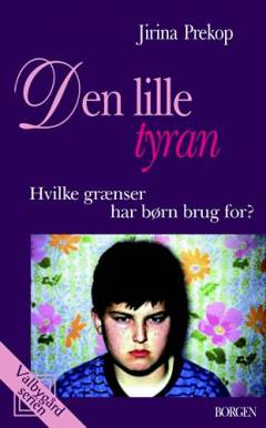 Den lille tyran : hvilke grænser har børn brug for?