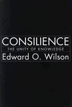 Consilience : the unity of knowledge