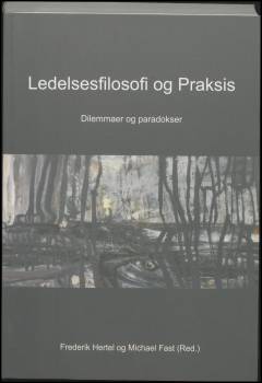 Ledelsesfilosofi og praksis : dilemmaer og paradokser